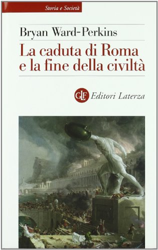 LA CADUTA DI ROMA E LA FINE DELLA CIVILTA'