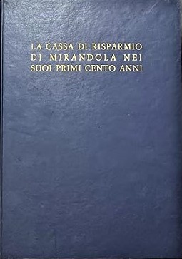 LA CASSA DI RISPARMIO DI MIRANDOLA NEI SUOI PRIMI CENTO …