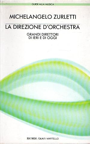 LA DIREZIONE D'ORCHESTRA. Grandi direttori di ieri e di oggi