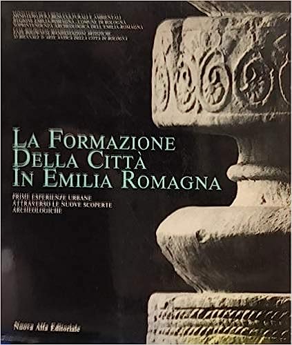 LA FORMAZIONE DELLA CITTA' IN EMILIA ROMAGNA. Prime esperienze urbane …