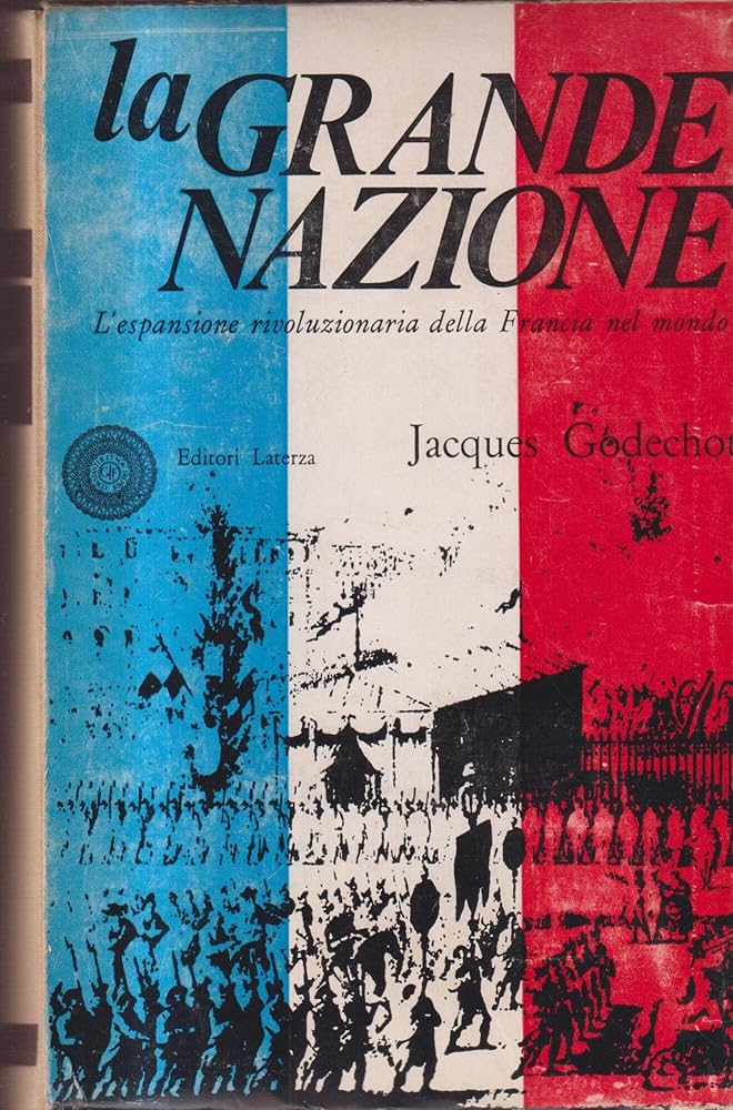 LA GRANDE NAZIONE. L'espansione rivoluzionaria della Francia nel mondo 1789-1799