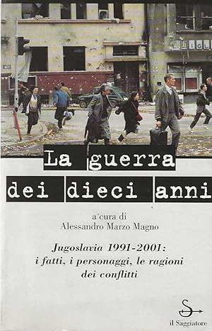 LA GUERRA DEI DIECI ANNI. Jugoslavia 1991-2001: i fatti, i …