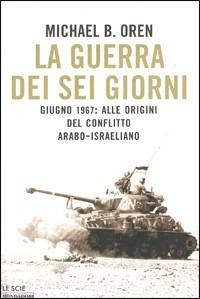 LA GUERRA DEI SEI GIORNI. Giugno 1967:alle origini del conflitto …