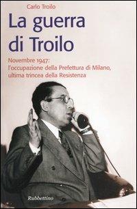 LA GUERRA DI TROILO. Novembre 1947: l'occupazione della Prefettura di …