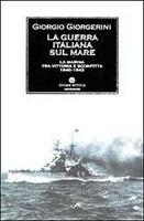 LA GUERRA ITALIANA SUL MARE. La Marina tra vittoria e …