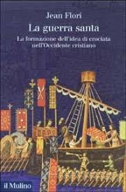 LA GUERRA SANTA. La formazione dell'idea di crociata nell'Occidente cristiano