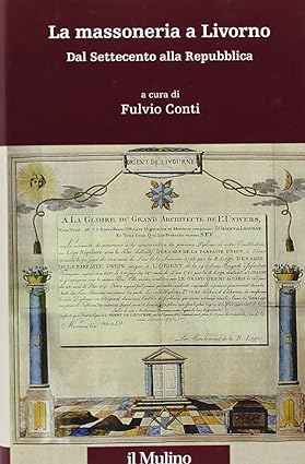 LA MASSONERIA A LIVORNO. Dal Settecento alla Repubblica