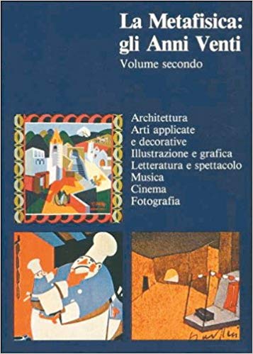 LA METAFISICA: GLI ANNI VENTI. Volume 2. Architettura. Arti applicate …