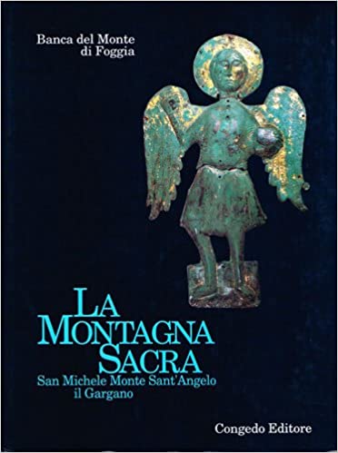 LA MONTAGNA SACRA. San Michele, Monte Sant'Angelo, il Gargano