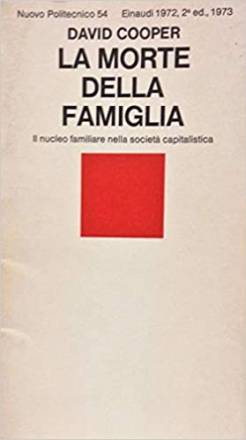 LA MORTE DELLA FAMIGLIA. Il nucleo familiare nella società capitalistica