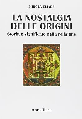 LA NOSTALGIA DELLE ORIGINI. Storia e significato nella religione