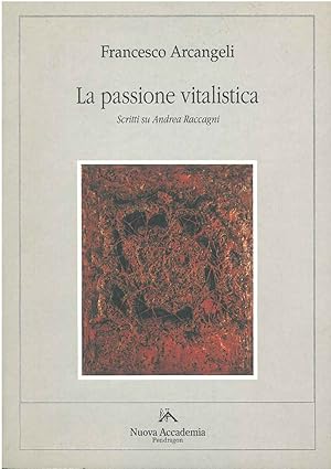 LA PASSIONE VITALISTICA. Scritti su Andrea Raccagni