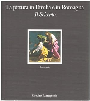 LA PITTURA IN EMILIA E IN ROMAGNA. IL SEICENTO. Tomo …