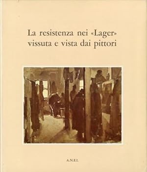 LA RESISTENZA NEI LAGER VISSUTA E VISTA DAI PITTORI