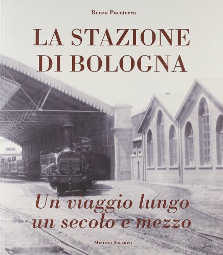 LA STAZIONE DI BOLOGNA. Un viaggio lungo un secolo e …