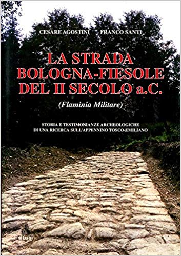 LA STRADA BOLOGNA - FIESOLE DEL II SECOLO a.C. (Flaminia …