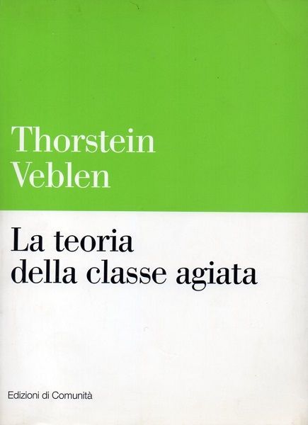 LA TEORIA DELLA CLASSE AGIATA. Studio economico sulle istituzioni