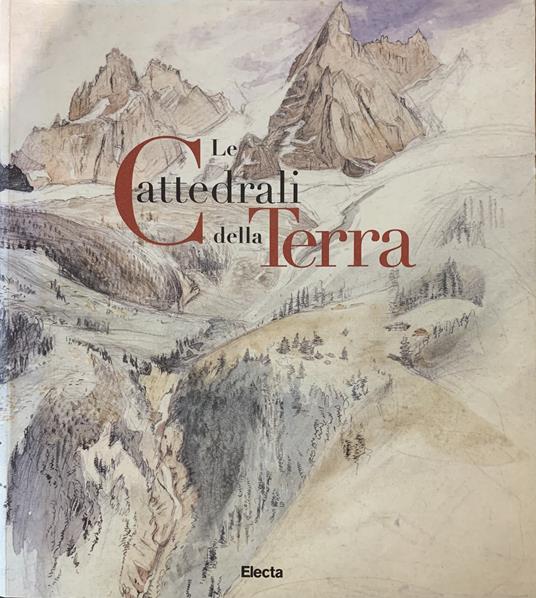 LE CATTEDRALI DELLA TERRA. La rappresentazione delle Alpi in Italia …