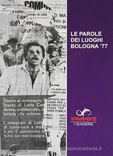 LE PAROLE DEI LUOGHI. Bologna '77