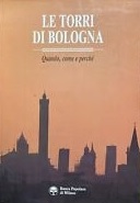 LE TORRI DI BOLOGNA. Quando e perchè sorsero, come vennero …