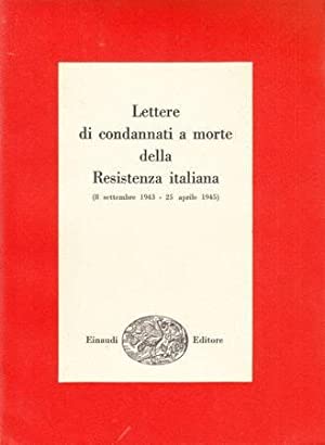 LETTERE DI CONDANNATI A MORTE DELLA RESISTENZA ITALIANA (8 settembre …
