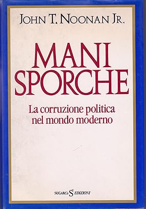 MANI SPORCHE. La corruzione politica nel mondo moderno
