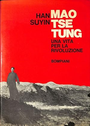 MAO TSE TUNG. Una vita per la rivoluzione 1893-1954