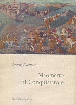 MAOMETTO IL CONQUISTATORE E IL SUO TEMPO