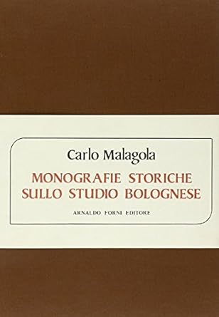 MONOGRAFIE STORICHE SULLO STUDIO BOLOGNESE. Ristampa anastatica