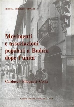 MOVIMENTI E ASSOCIAZIONI POPOLARI A BUDRIO DOPO L'UNITA' (1861-1895). Carducci, …