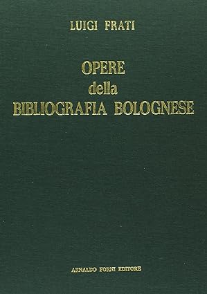 OPERE DELLA BIBLIOGRAFIA BOLOGNESE CHE SI CONSERVANO NELLA BIBLIOTECA MUNICIAPLE …