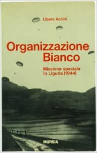 ORGANIZZAZIONE BIANCO. Missione speciale in Liguria (1944)