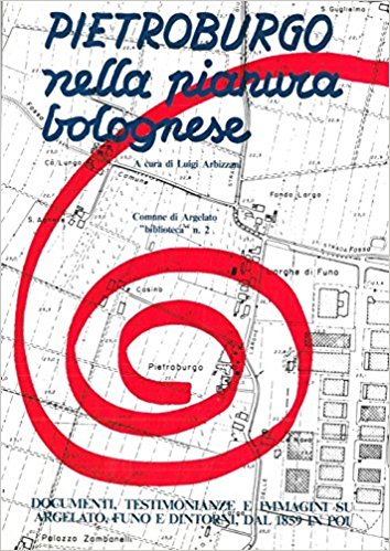 PIETROBURGO NELLA PIANURA BOLOGNESE. Documenti, testimonianze e immagini su Argelato, …