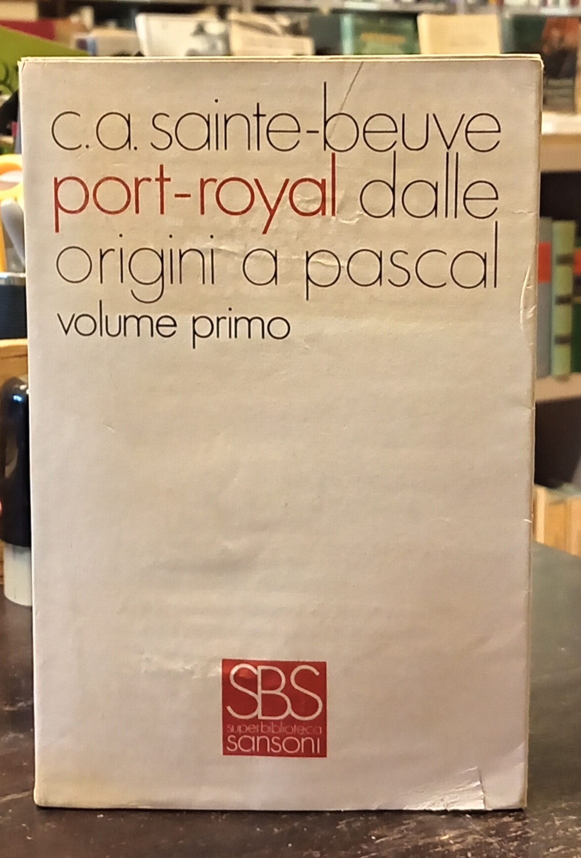 PORT-ROYAL. Volume primo. Dalle origini a Pascal