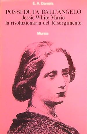 POSSEDUTA DALL'ANGELO. Jessie White Mario la rivoluzionaria del Risorgimento