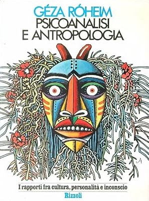 PSICOANALISI E ANTROPOLOGIA. I rapporti fra cultura, personalità e inconscio