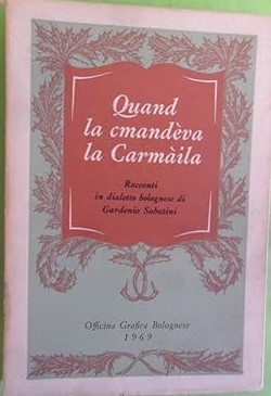 QUAND LA CMANDEVA LA CARMAILA. Racconti in dailetto bolognese