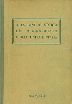 QUESTIONI DI STORIA DEL RISORGIMENTO E DELL'UNITA' D'ITALIA