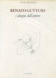 RENATO GUTTUSO. I disegni dell'amore