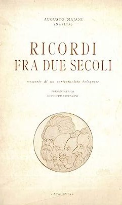 RICORDI FRA DUE SECOLI. Memorie di un caricaturista bolognese