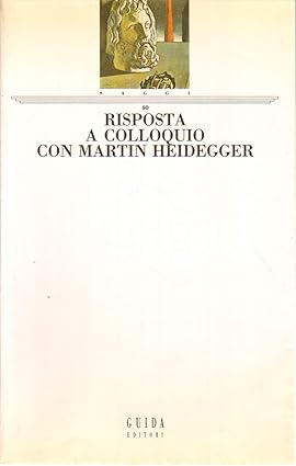 RISPOSTA. A colloquio con Martin Heidegger