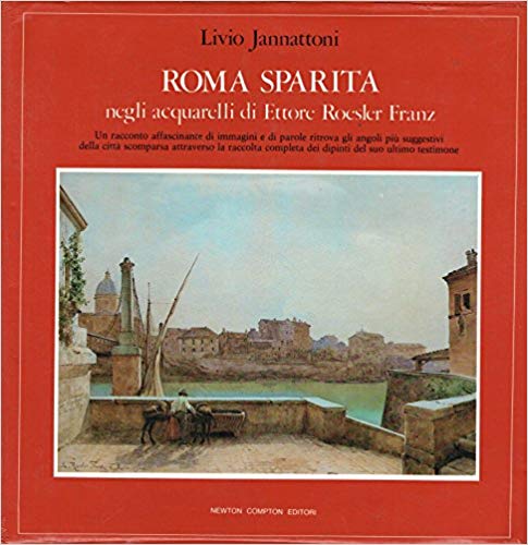ROMA SPARITA NEGLI ACQUARELLI DI ETTORE ROESLER FRANZ
