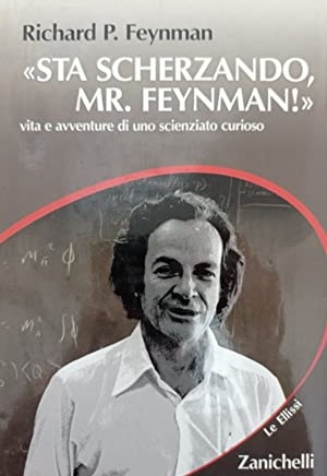 STA SCHERZANDO MR. FEYNMAN! Vita e avventure di uno scienziato …