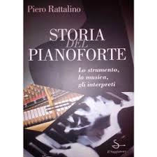 STORIA DEL PIANOFORTE. Lo strumento, la musica, gli interpreti