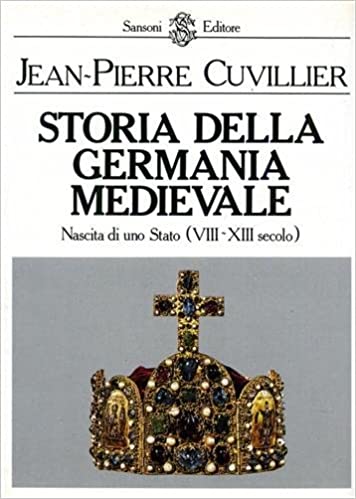 STORIA DELLA GERMANIA MEDIEVALE. Nascita di uno stato (VIII-XIII secolo)