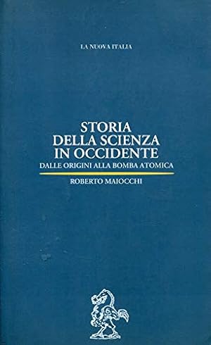 STORIA DELLA SCIENZA IN OCCIDENTE. Dalle origini alla bomba atomica