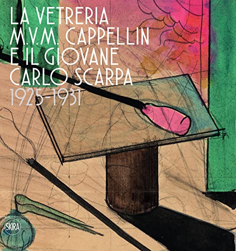 THE M.V.M. CAPPELLIN GLASSWORKS AND THE YOUNG CARLO SCARPA. Edizione …