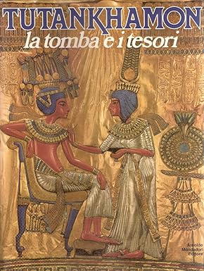 TUTANKHAMON. La tomba e i tesori