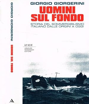 UOMINI SUL FONDO. Storia del sommergibilismo italiano dalle origini a …