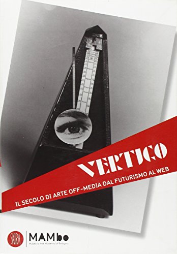 VERTIGO. IL SECOLO DI ARTE OFF-MEDIA DAL FUTURISMO AL WEB
